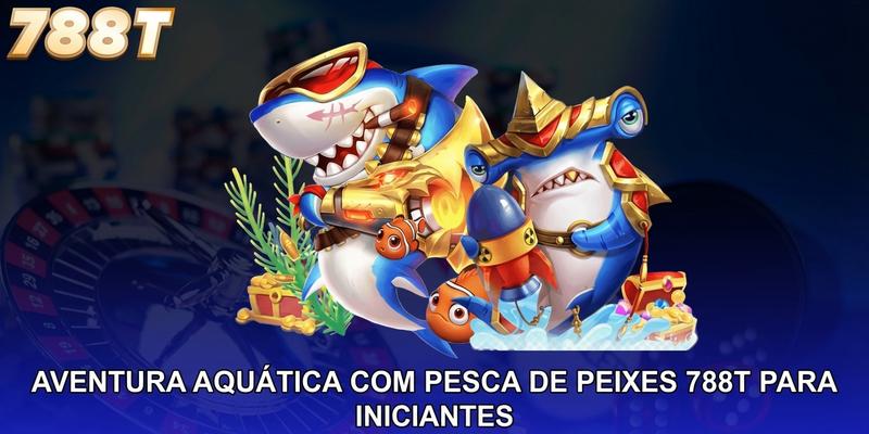 Aventura aquática com pesca de peixes 788T para iniciantes
