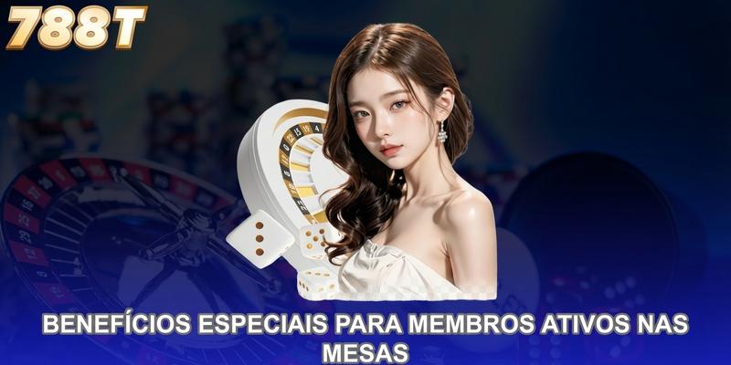 Benefícios especiais para membros ativos nas mesas