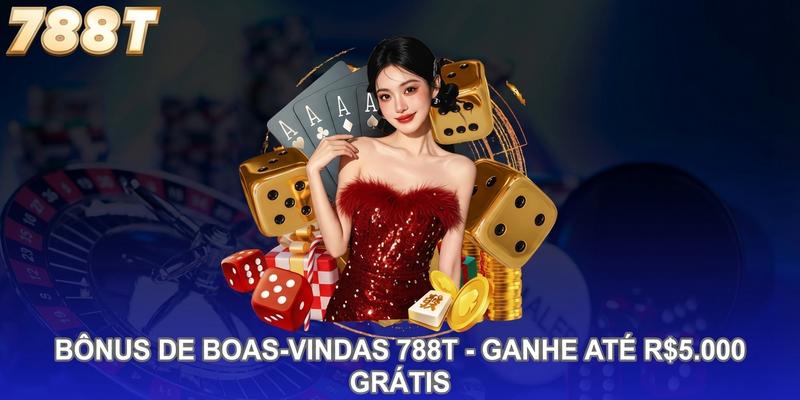 Bônus De Boas-vindas 788T - Ganhe Até R$5.000 Grátis