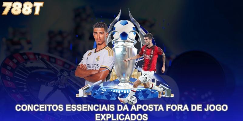Conceitos essenciais da aposta fora de jogo explicados