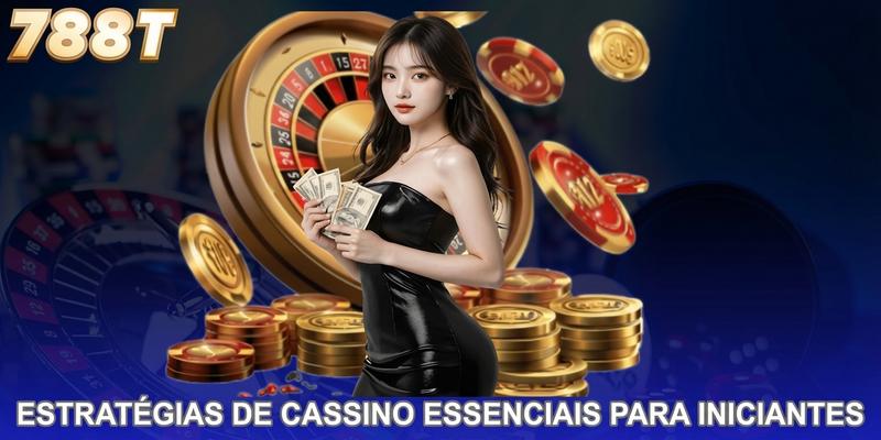Estratégias de cassino essenciais para jogadores iniciantes
