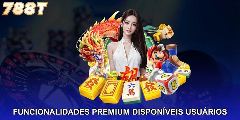 Funcionalidades premium disponíveis para usuários