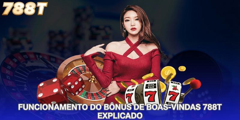 Funcionamento do bônus de boas-vindas 788T explicado