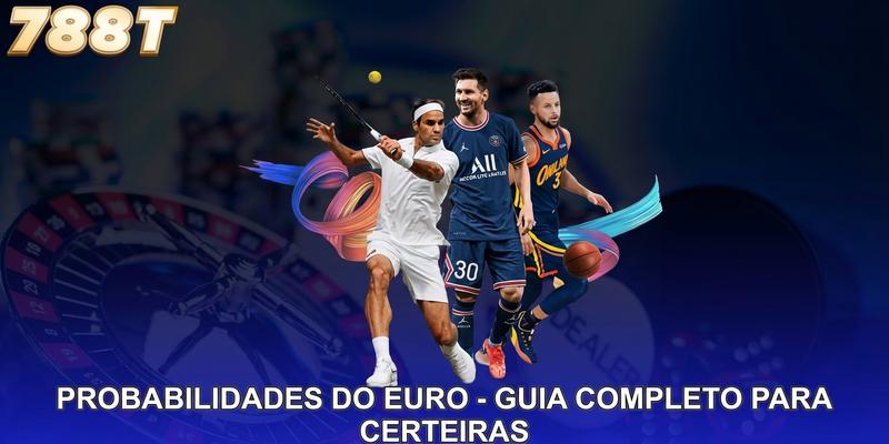 Probabilidades Do Euro - Guia Completo Para Certeiras