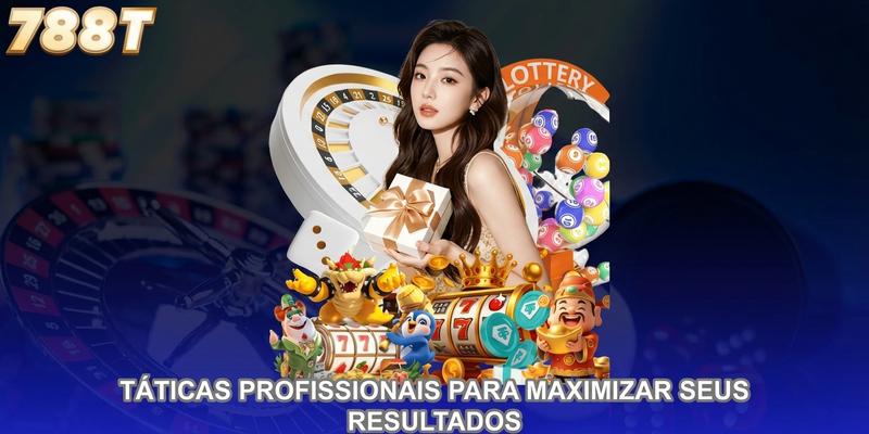 Táticas profissionais para maximizar seus resultados