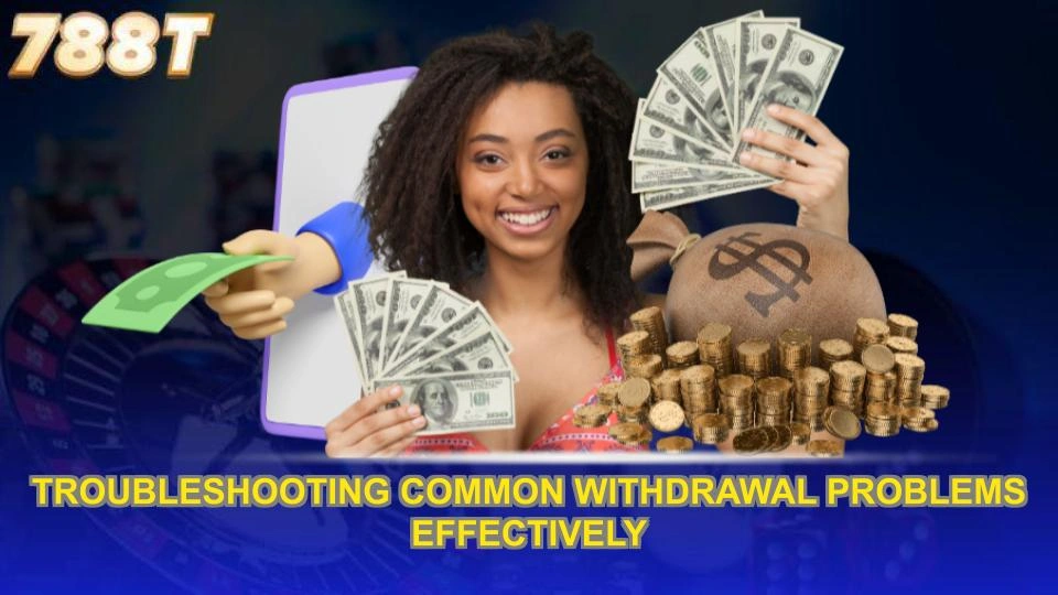 Troubleshooting common withdrawal problems effectively