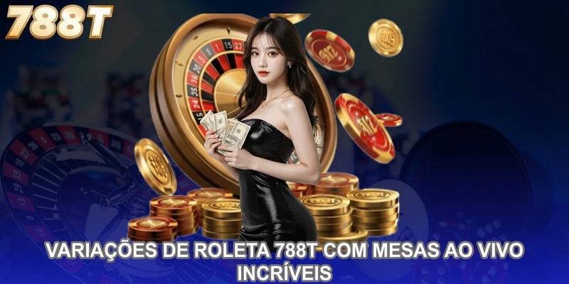 Variações de roleta 788T com mesas ao vivo incríveis